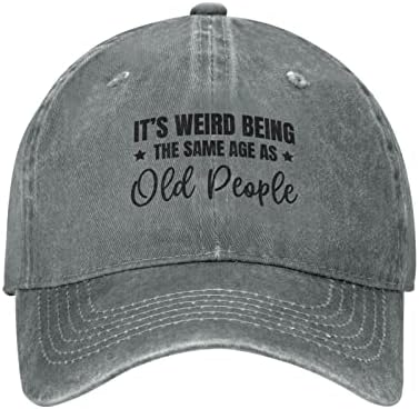 זה מוזר להיות באותו גיל כמו אנשים זקנים כובע אבא כובע בייסבול כובע לגברים נשים כובעי בייסבול מתכווננים כובע מצחיק